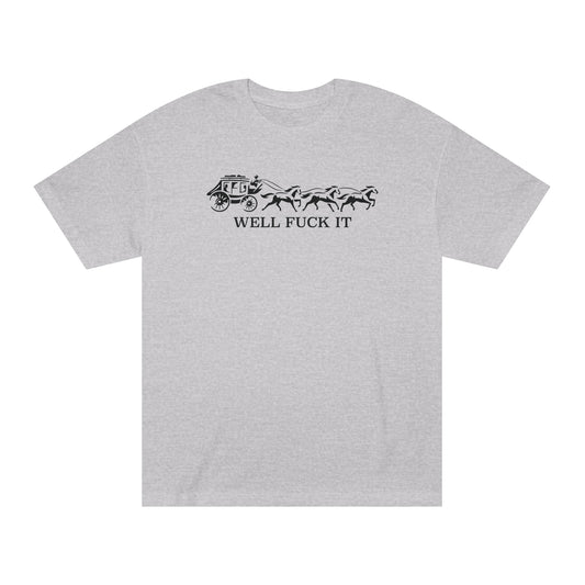 Well Fuck It Tee